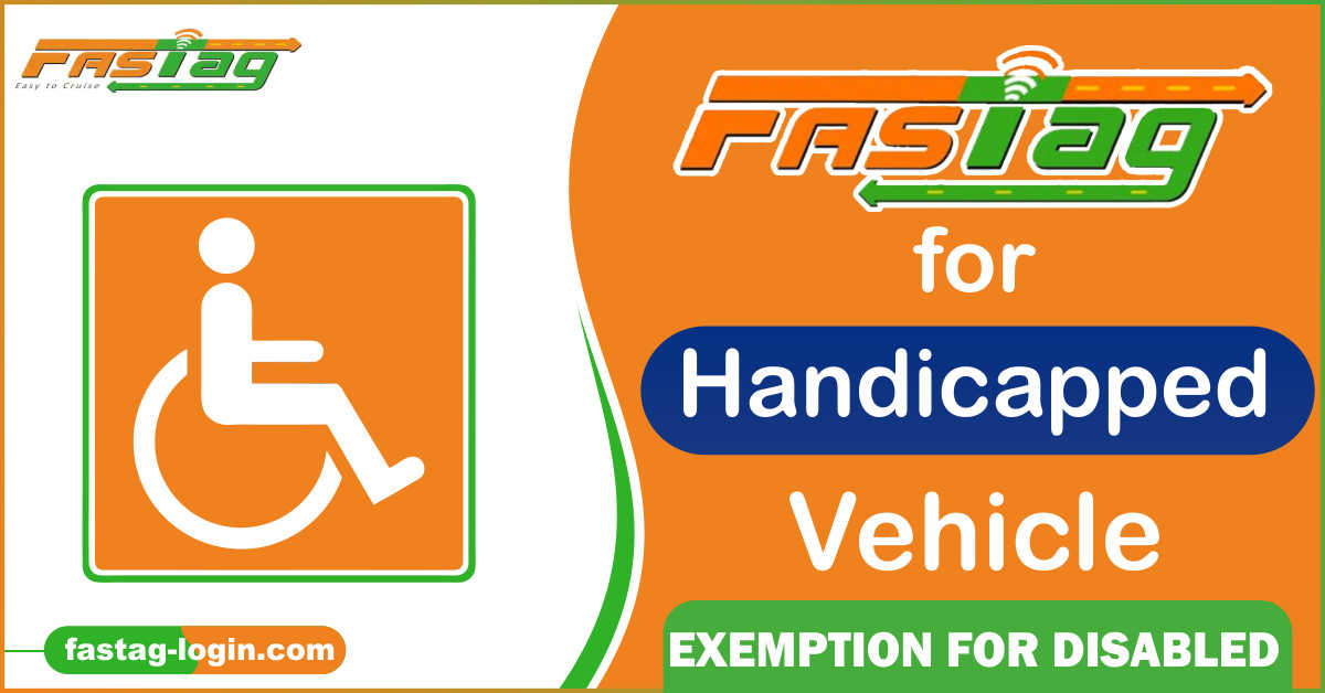 FASTag for Handicapped Vehicle - Exemption for Disabled