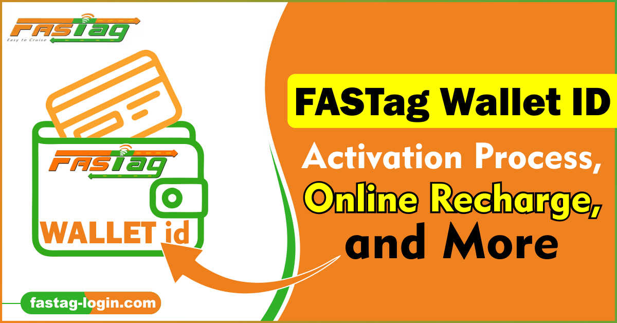 FASTag Wallet ID: Activation Process, Online Recharge, and More